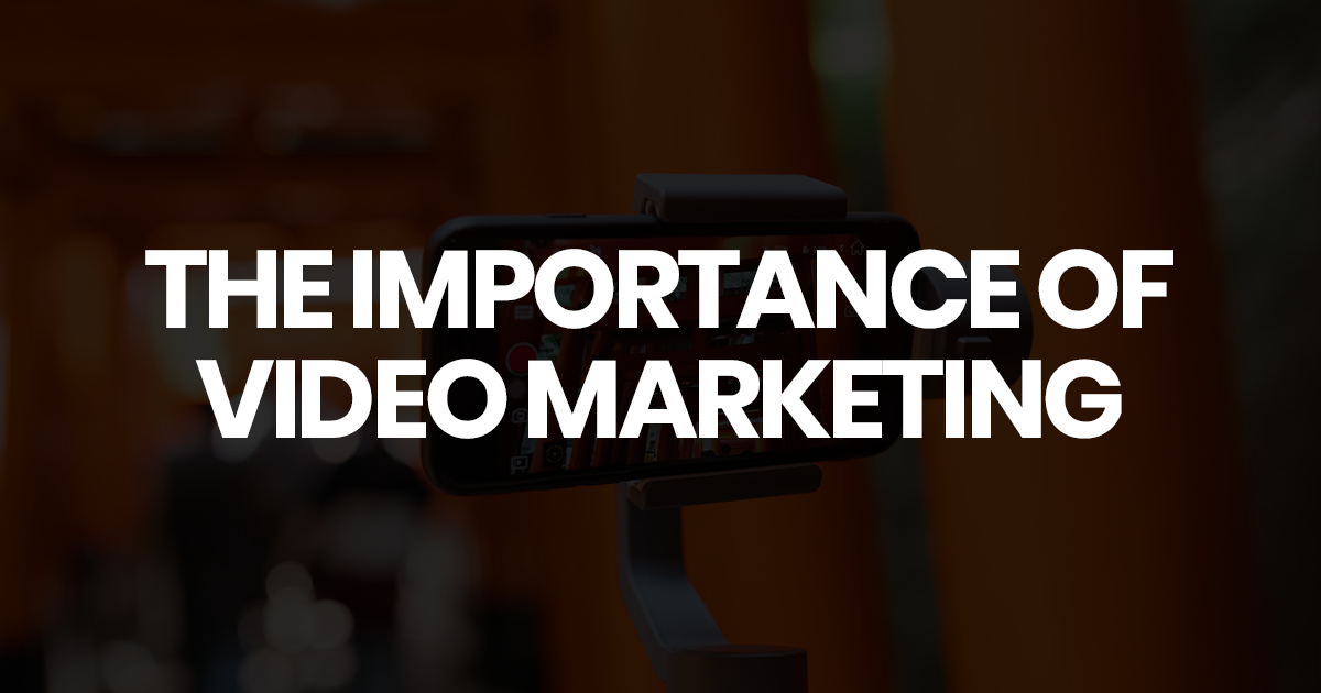 The importance of video marketing
